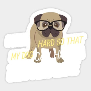 Working for my Pug to have a better life Sticker